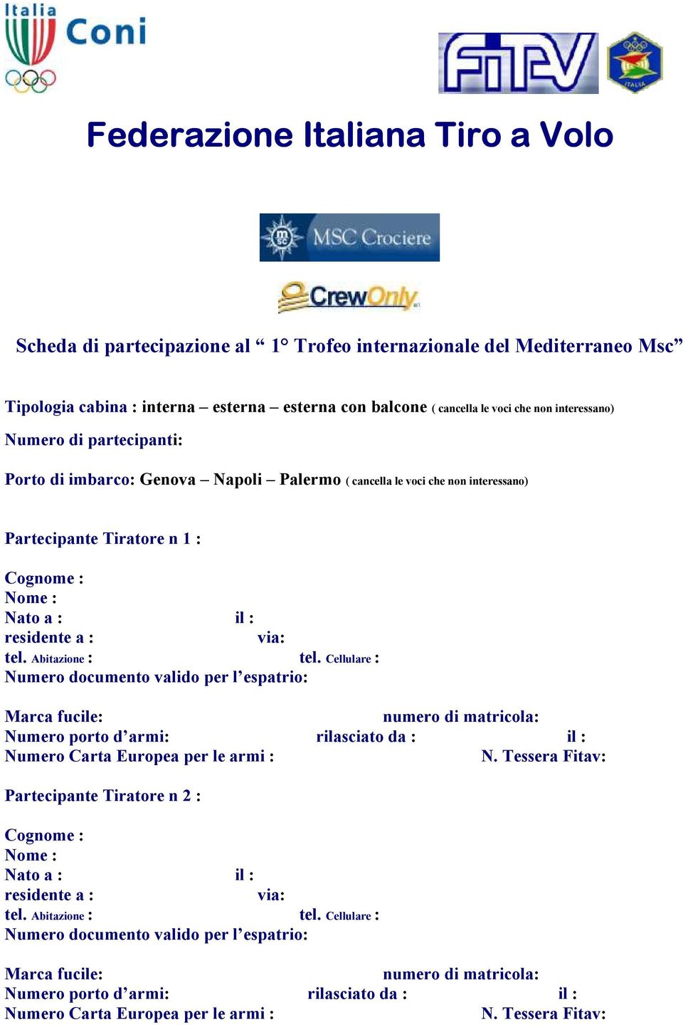 Abitazione : tel. Cellulare : Numero documento valido per l espatrio: Marca fucile: numero di matricola: Numero porto d armi: rilasciato da : il : Numero Carta Europea per le armi : N.