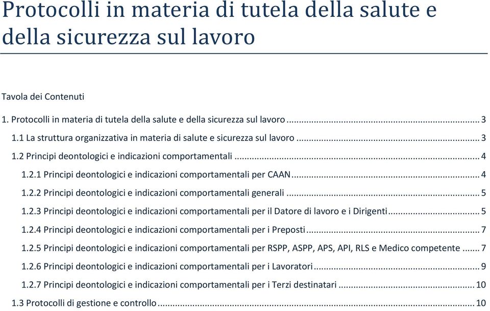 .. 4 1.2.2 Principi deontologici e indicazioni comportamentali generali... 5 1.2.3 Principi deontologici e indicazioni comportamentali per il Datore di lavoro e i Dirigenti... 5 1.2.4 Principi deontologici e indicazioni comportamentali per i Preposti.