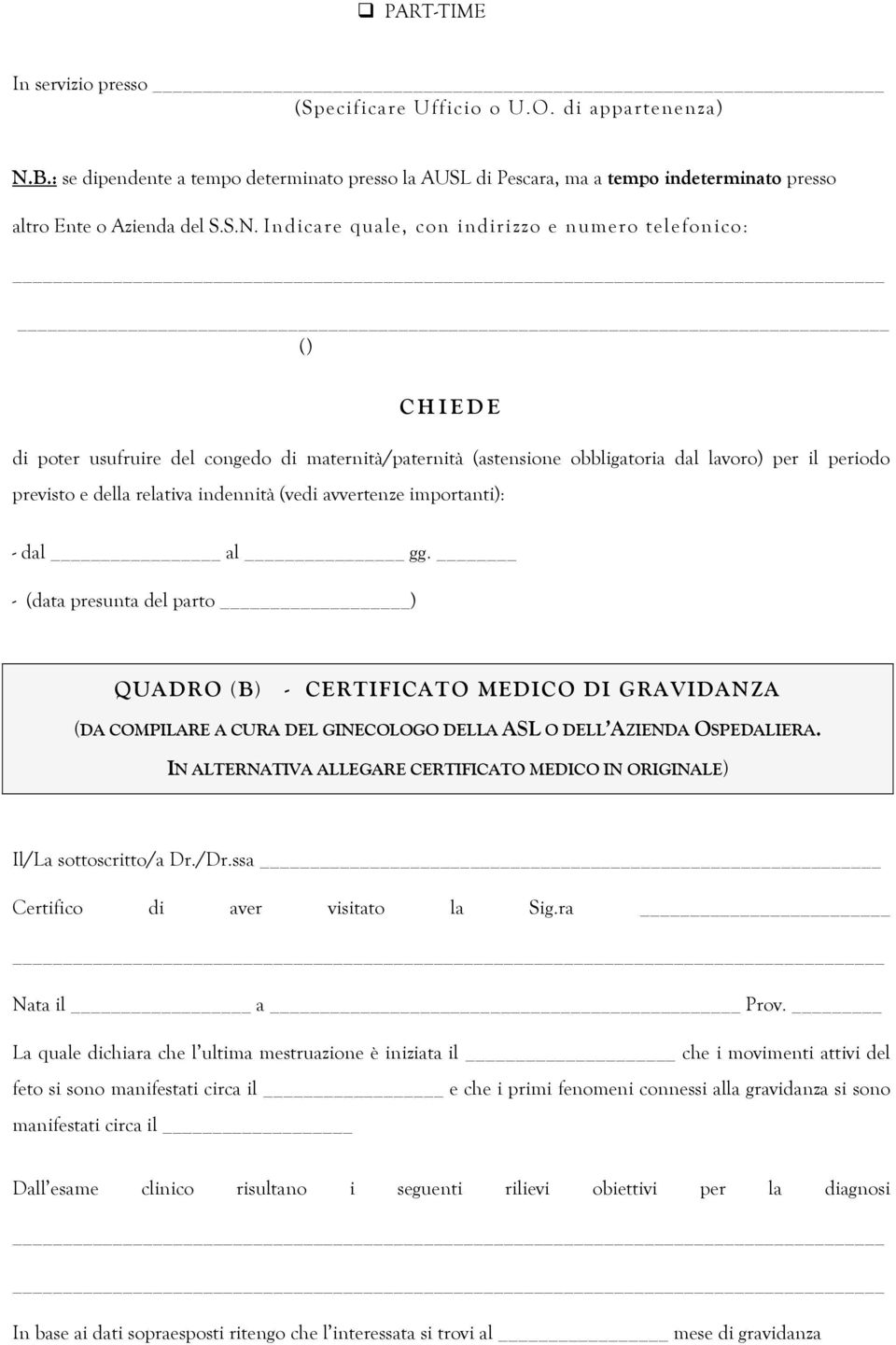 Indicare q uale, c on indir izz o e numero te lefonico: () C H I E D E di poter usufruire del congedo di maternità/paternità (astensione obbligatoria dal lavoro) per il periodo previsto e della