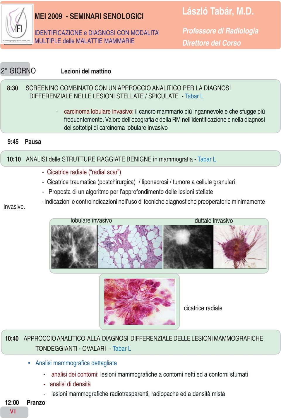 Valore dell ecografi a e della RM nell identifi cazione e nella diagnosi dei sottotipi di carcinoma lobulare invasivo invasive.