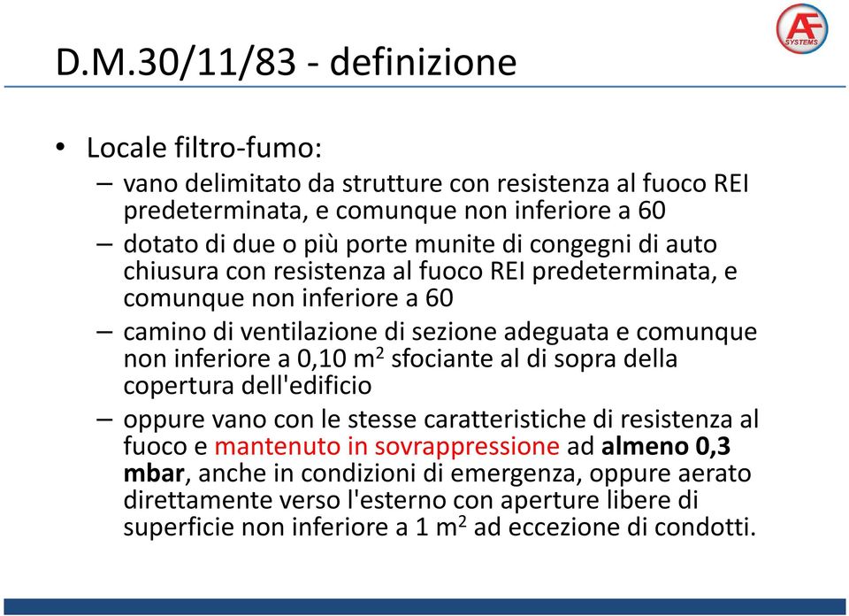 non inferiore a 0,10 m 2 sfociante al di sopra della copertura dell'edificio oppure vano con le stesse caratteristiche di resistenza al fuoco e mantenuto in