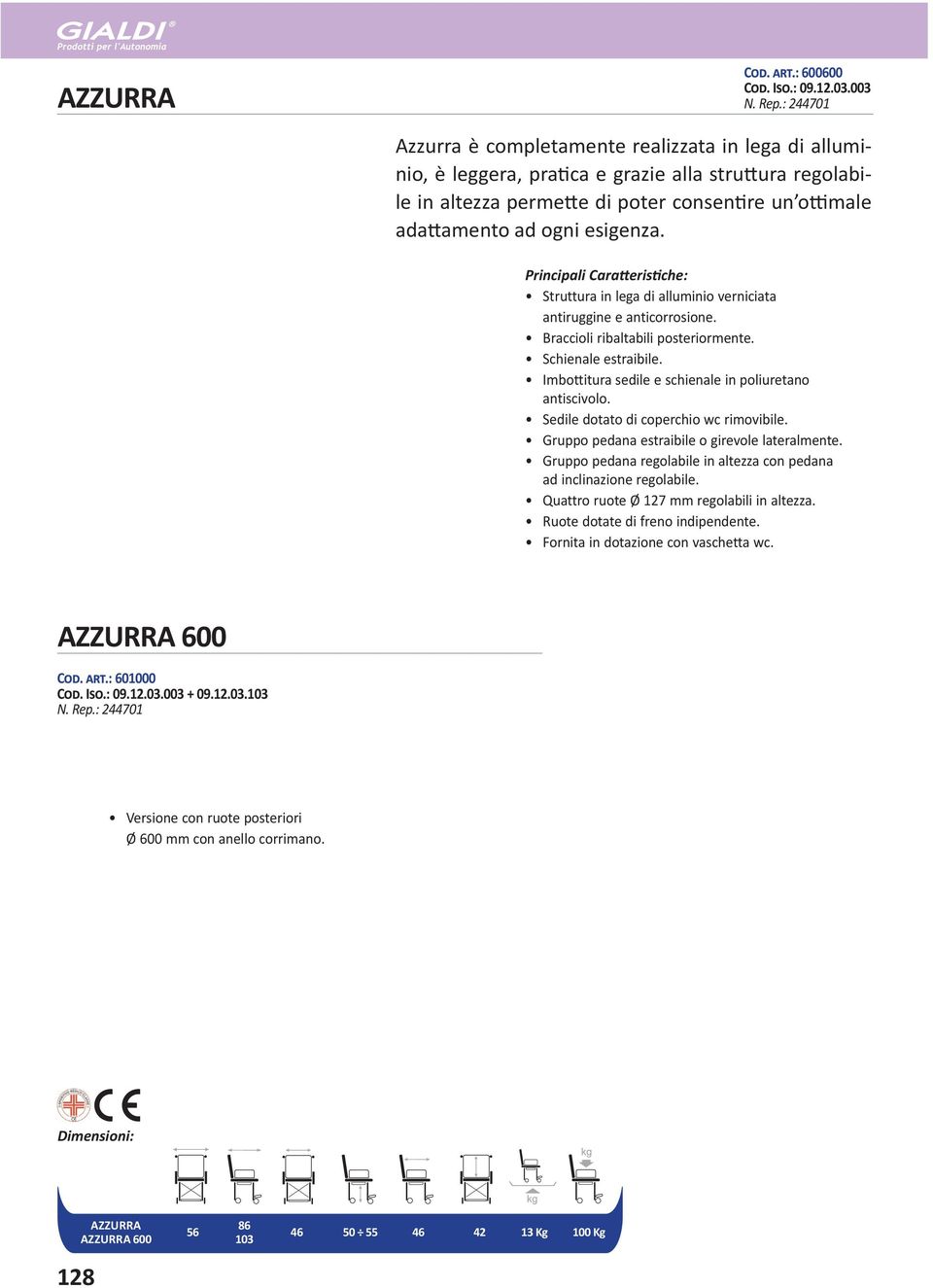 Principali Cara eris che: Struttura in lega di alluminio verniciata antiruggine e anticorrosione. Braccioli ribaltabili posteriormente. Schienale estraibile.