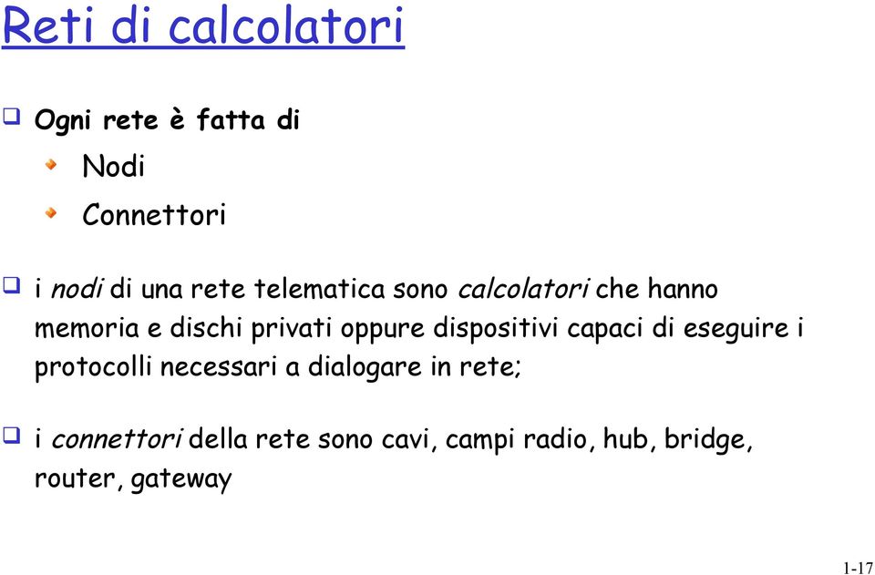 dispositivi capaci di eseguire i protocolli necessari a dialogare in rete;