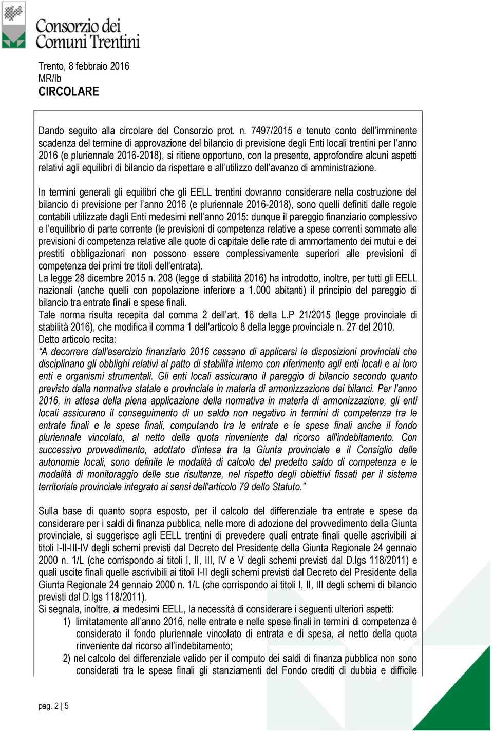 la presente, approfondire alcuni aspetti relativi agli equilibri di bilancio da rispettare e all utilizzo dell avanzo di amministrazione.