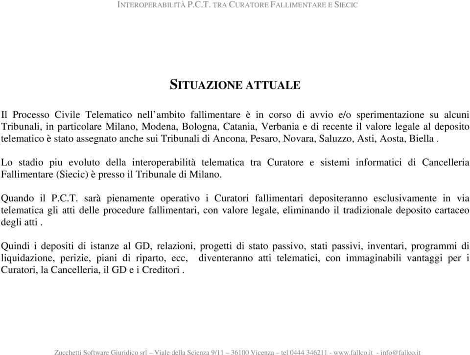 Lo stadio piu evoluto della interoperabilità telematica tra Curatore e sistemi informatici di Cancelleria Fallimentare (Siecic) è presso il Tr