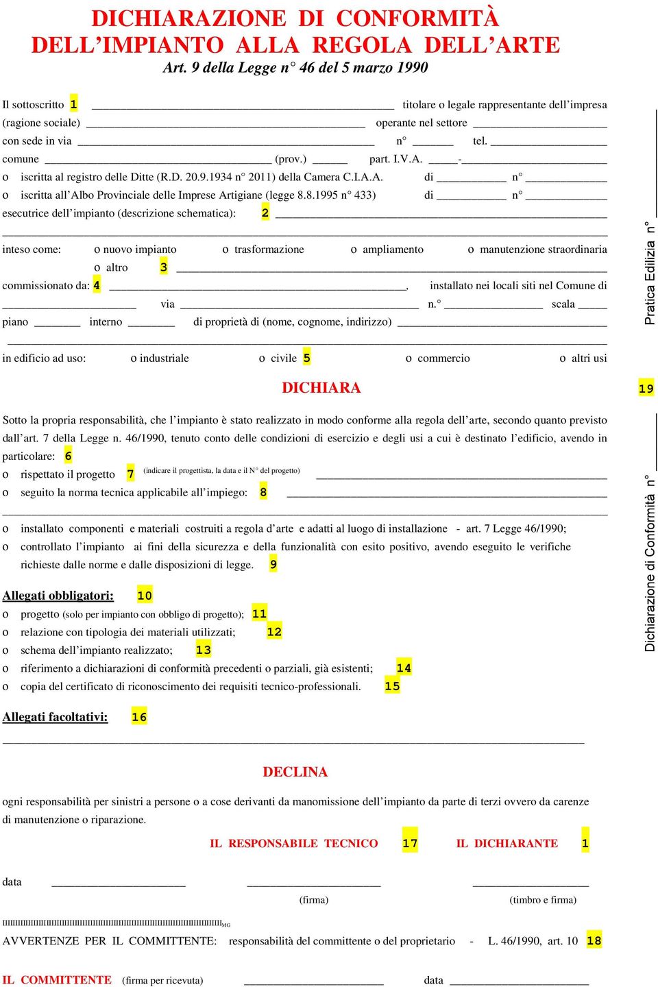 - ο iscritta al registro delle Ditte (R.D. 20.9.1934 n 2011) della Camera C.I.A.A. di n ο iscritta all Albo Provinciale delle Imprese Artigiane (legge 8.