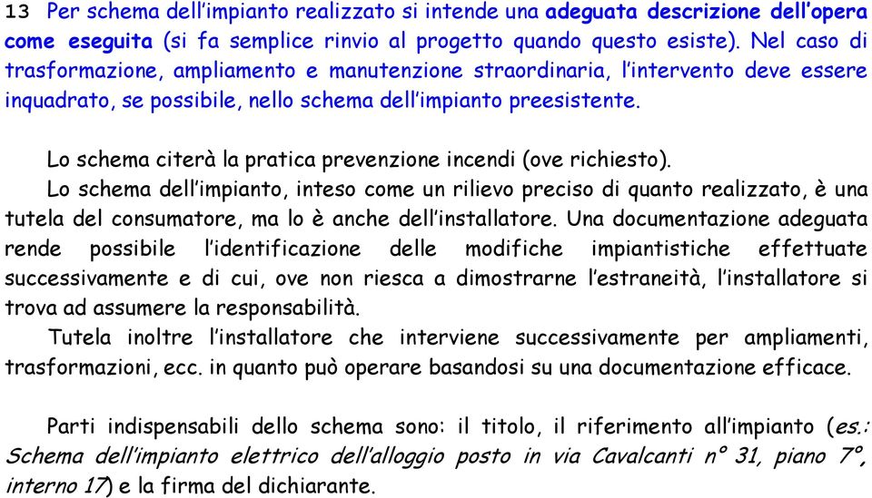 Lo schema citerà la pratica prevenzione incendi (ove richiesto).