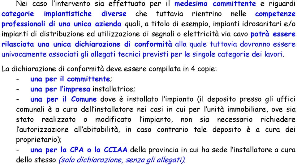 dovranno essere univocamente associati gli allegati tecnici previsti per le singole categorie dei lavori.