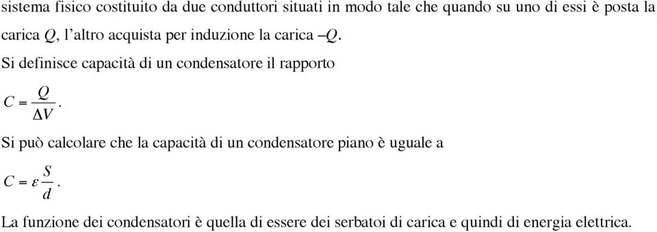 Si definisce capacità di un condensatore il rapporto Q C =.