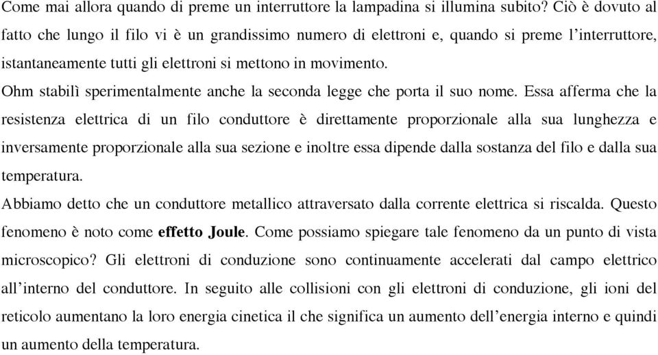 Ohm stabilì sperimentalmente anche la seconda legge che porta il suo nome.