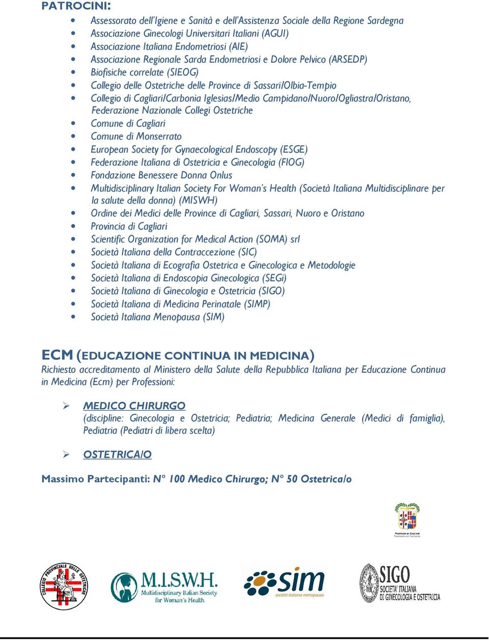 Campidano/Nuoro/Ogliastra/Oristano, Federazione Nazionale Collegi Ostetriche Comune di Cagliari Comune di Monserrato European Society for Gynaecological Endoscopy (ESGE) Federazione Italiana di