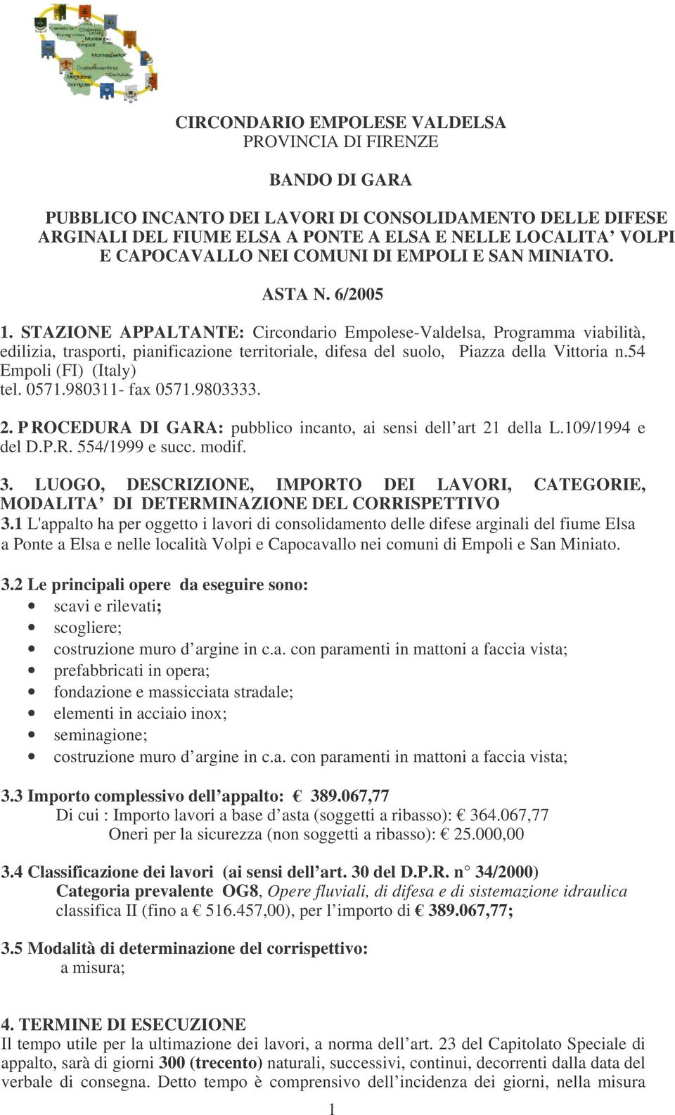 STAZIONE APPALTANTE: Circondario Empolese-Valdelsa, Programma viabilità, edilizia, trasporti, pianificazione territoriale, difesa del suolo, Piazza della Vittoria n.54 Empoli (FI) (Italy) tel. 0571.