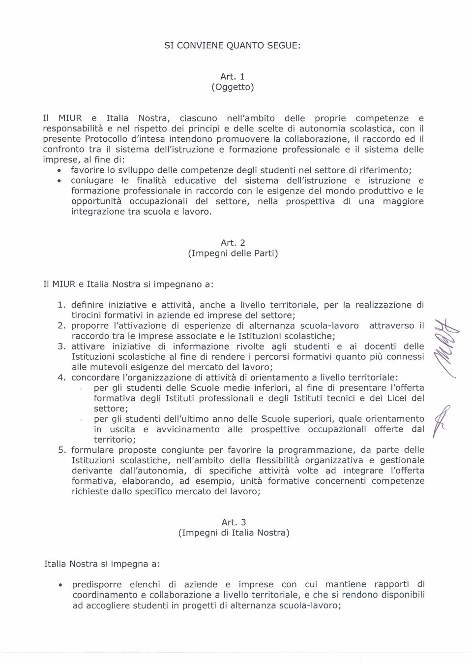 d'intesa intendono promuovere la collaborazione, il raccordo ed il confronto tra il sistema dell'istruzione e formazione professionale e il sistema delle imprese, al fine di: favorire lo sviluppo