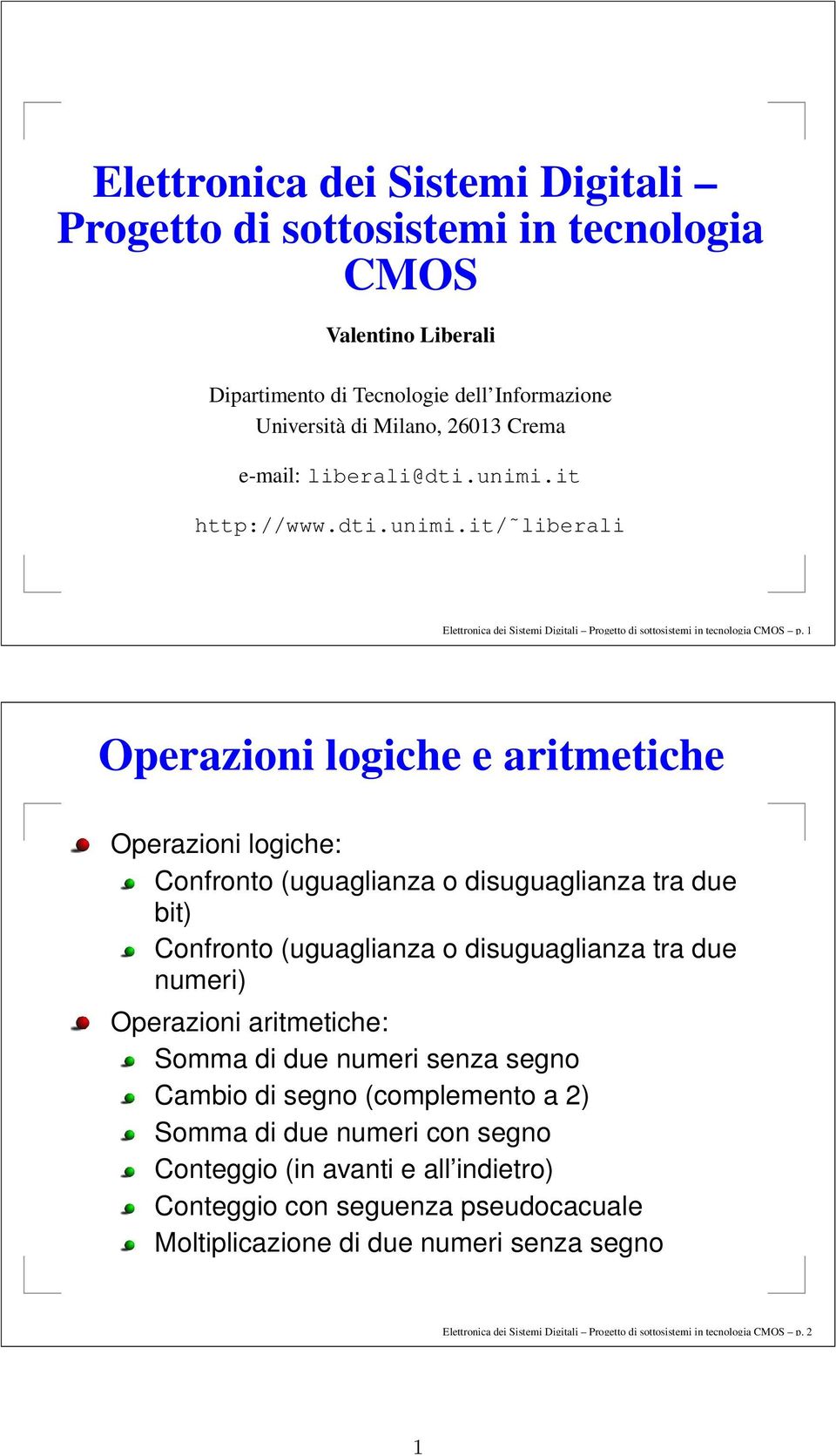 1 Operzioni logihe e ritmetihe Operzioni logihe: Confronto (uguglinz o disuguglinz tr due it) Confronto (uguglinz o disuguglinz tr due numeri) Operzioni ritmetihe: Somm di due