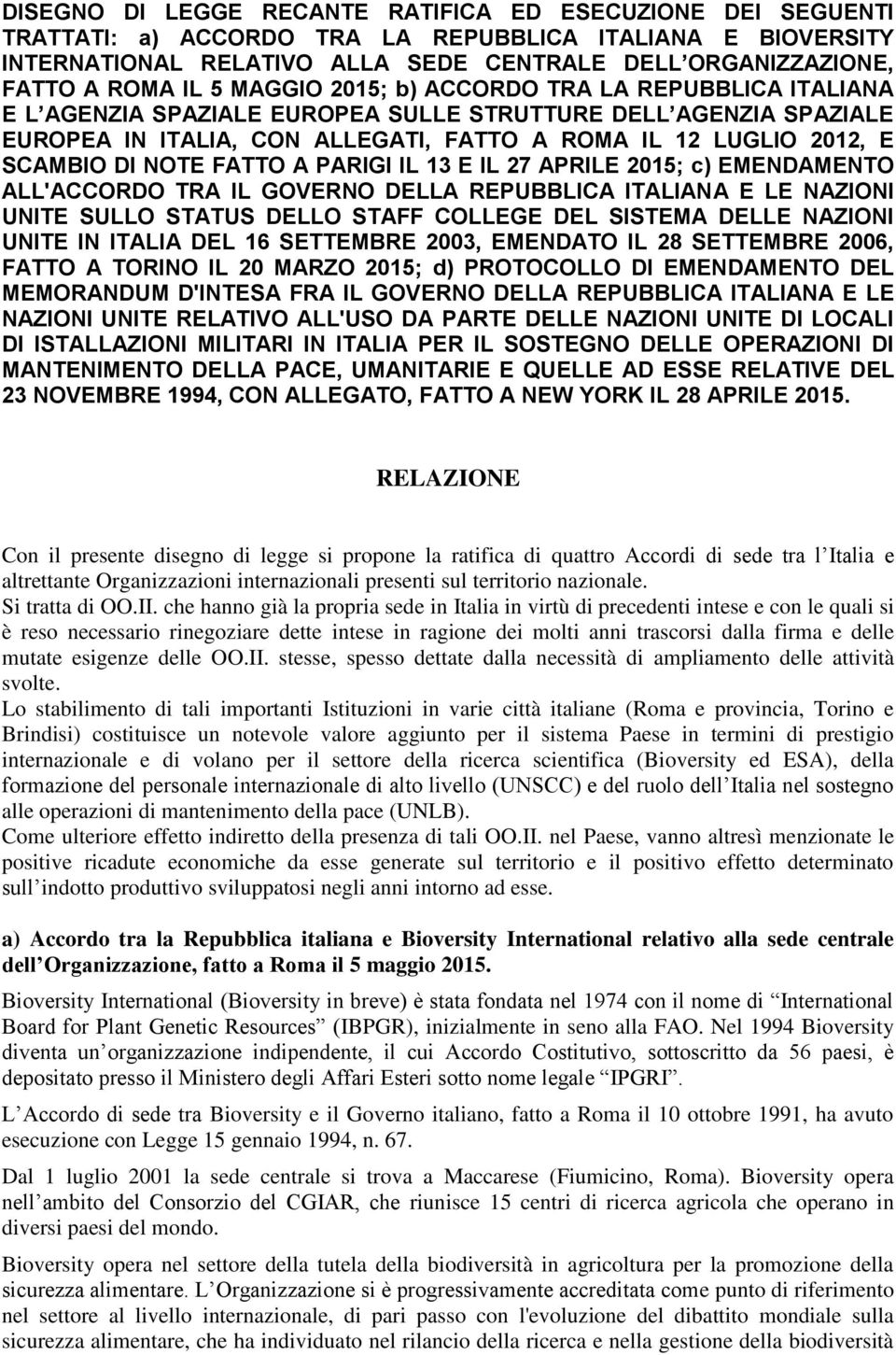 DI NOTE FATTO A PARIGI IL 13 E IL 27 APRILE 2015; c) EMENDAMENTO ALL'ACCORDO TRA IL GOVERNO DELLA REPUBBLICA ITALIANA E LE NAZIONI UNITE SULLO STATUS DELLO STAFF COLLEGE DEL SISTEMA DELLE NAZIONI