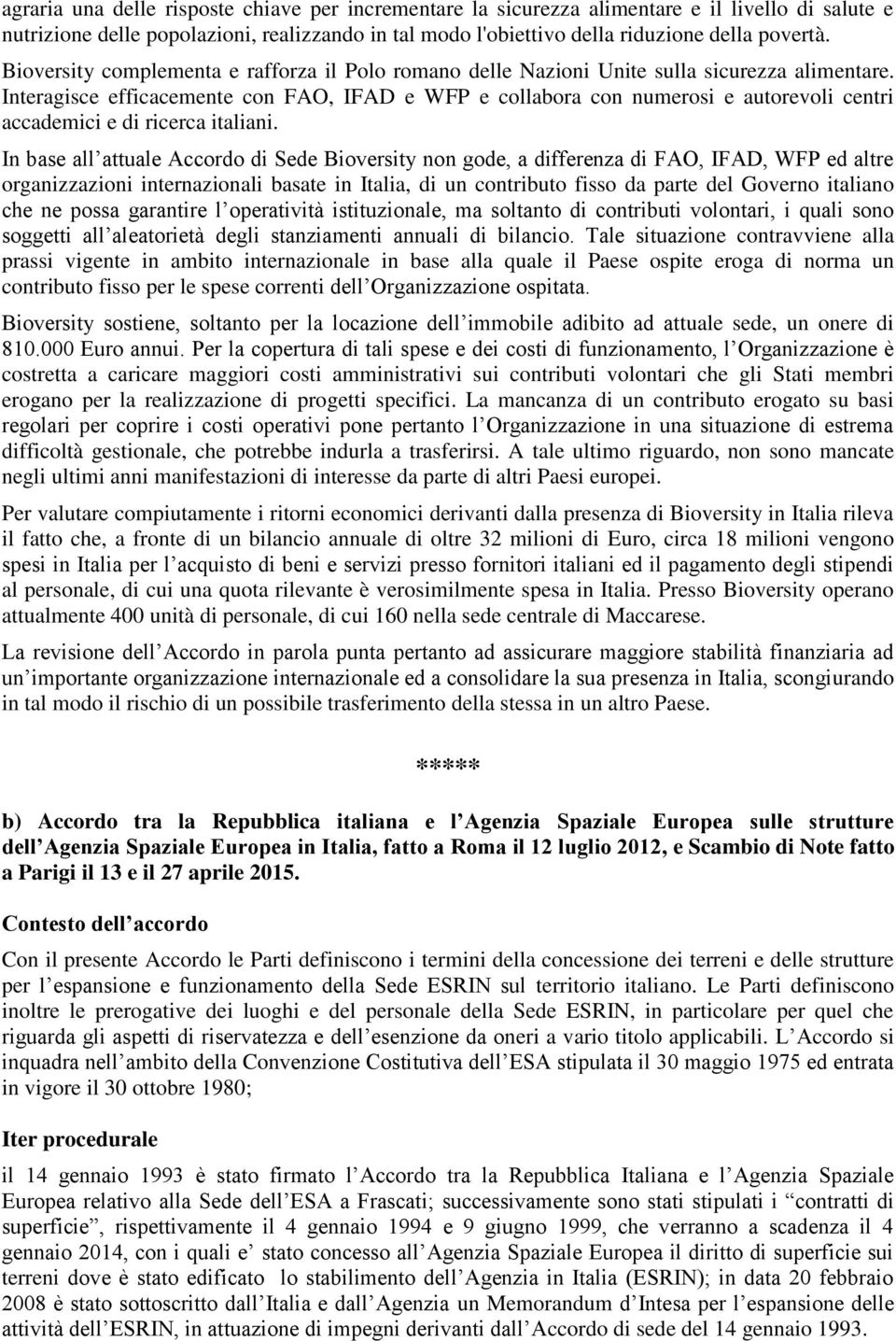 Interagisce efficacemente con FAO, IFAD e WFP e collabora con numerosi e autorevoli centri accademici e di ricerca italiani.