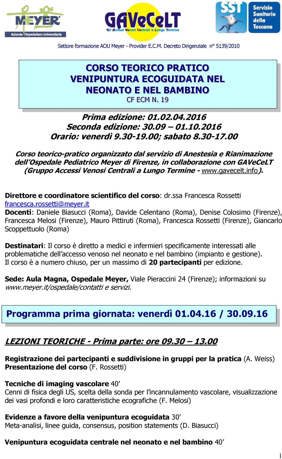 - www.gavecelt.info). Direttore e coordinatore scientifico del corso: dr.ssa Francesca Rossetti francesca.rossetti@meyer.