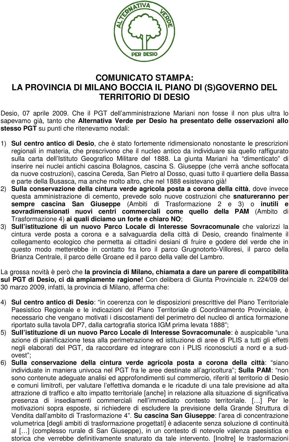 nodali: 1) Sul centro antico di Desio, che è stato fortemente ridimensionato nonostante le prescrizioni regionali in materia, che prescrivono che il nucleo antico da individuare sia quello