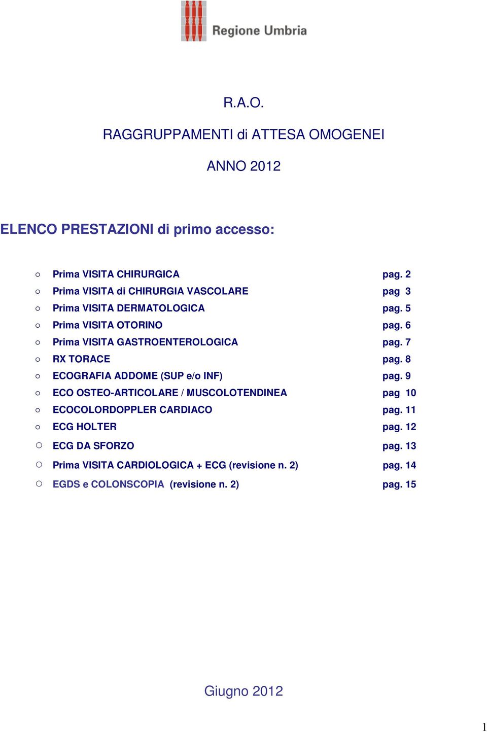 6 Prima VISITA GASTROENTEROLOGICA pag. 7 RX TORACE pag. 8 ECOGRAFIA ADDOME (SUP e/o INF) pag.