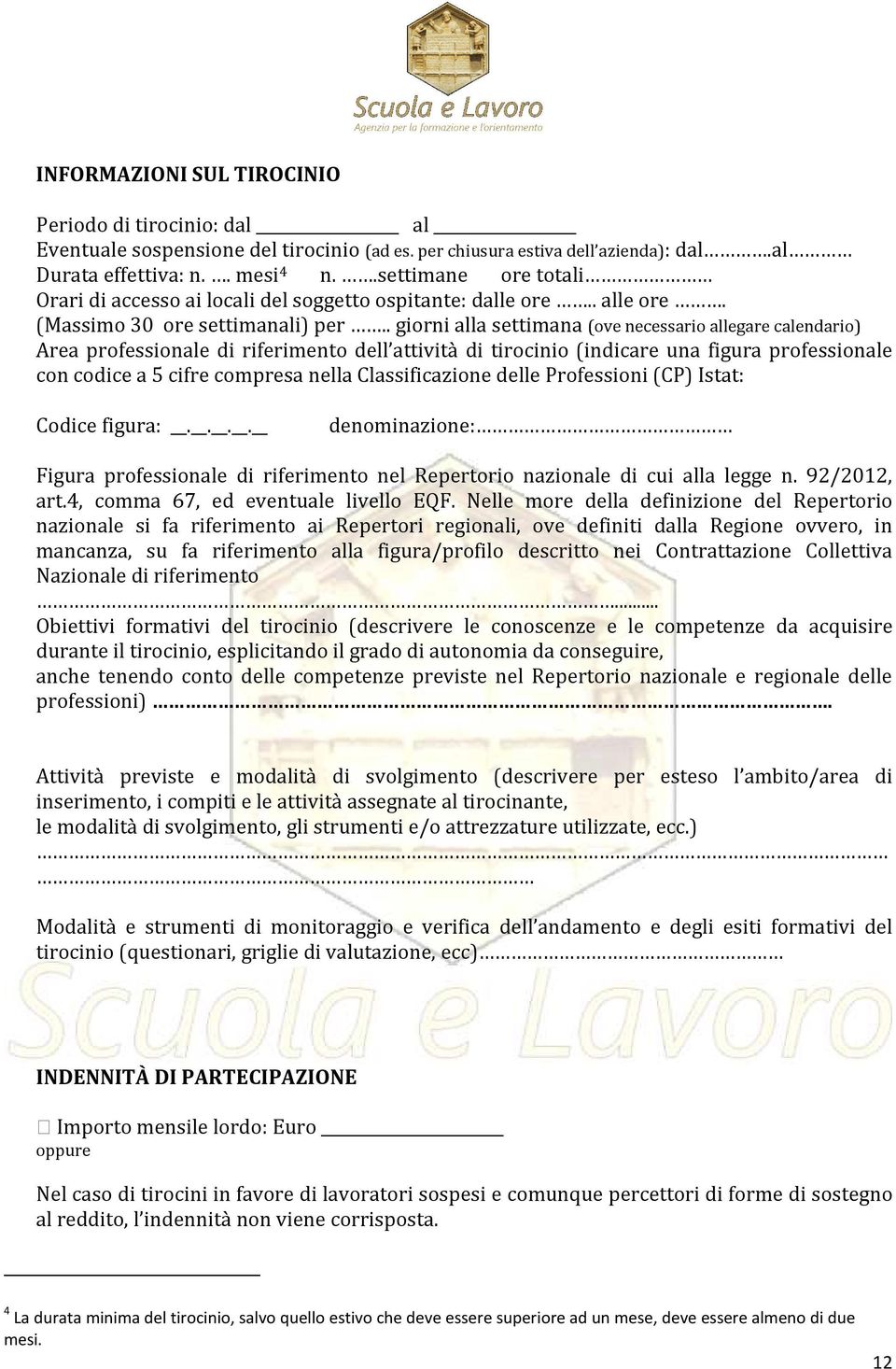 . giorni alla settimana (ove necessario allegare calendario) Area professionale di riferimento dell attività di tirocinio (indicare una figura professionale con codice a 5 cifre compresa nella