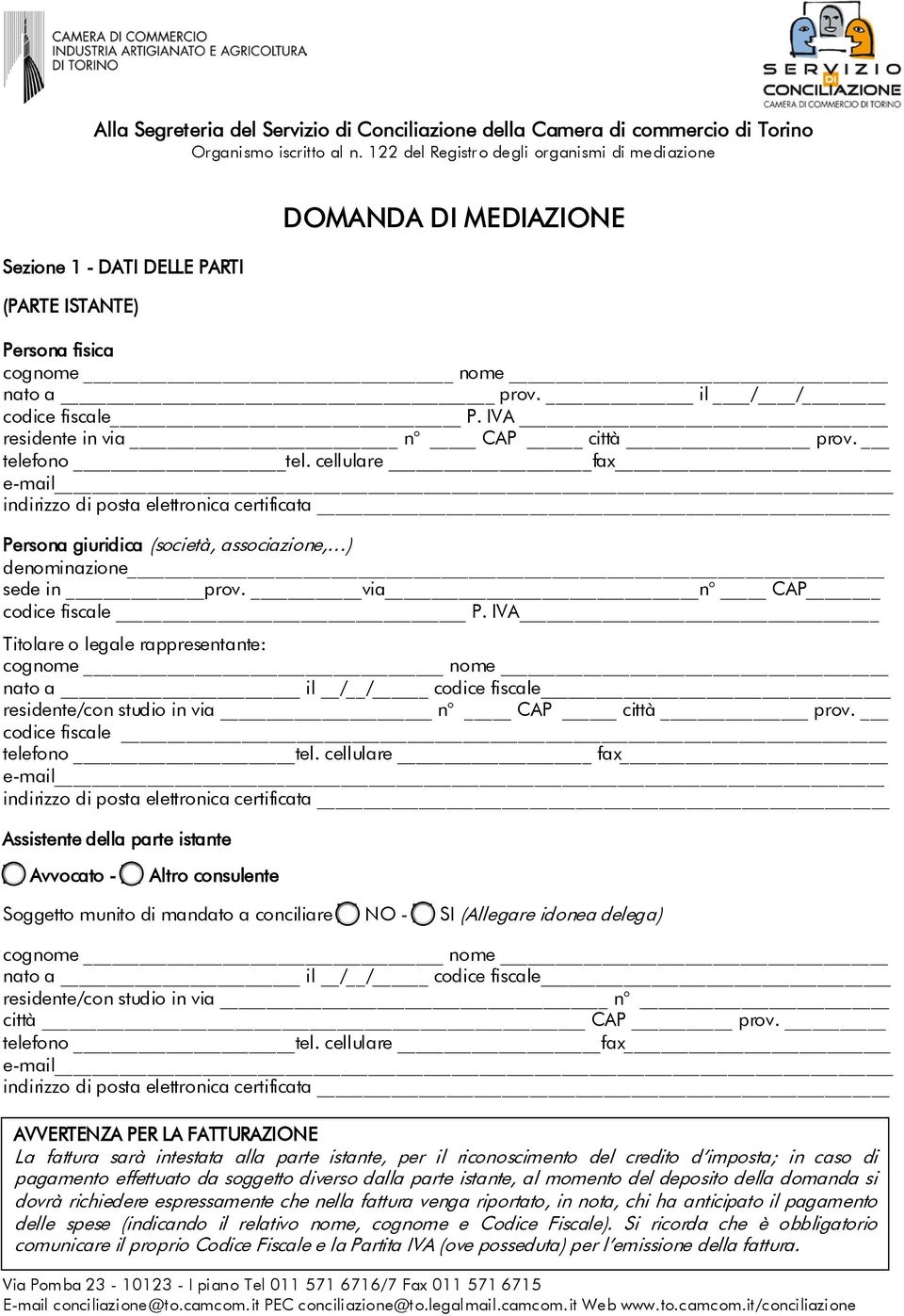 IVA residente in via n CAP città prov. telefono tel. cellulare fax Persona giuridica (società, associazione, ) denominazione sede in prov. via n CAP codice fiscale P.