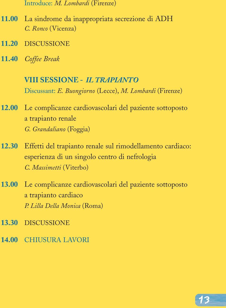 00 Le complicanze cardiovascolari del paziente sottoposto a trapianto renale G. Grandaliano (Foggia) 12.