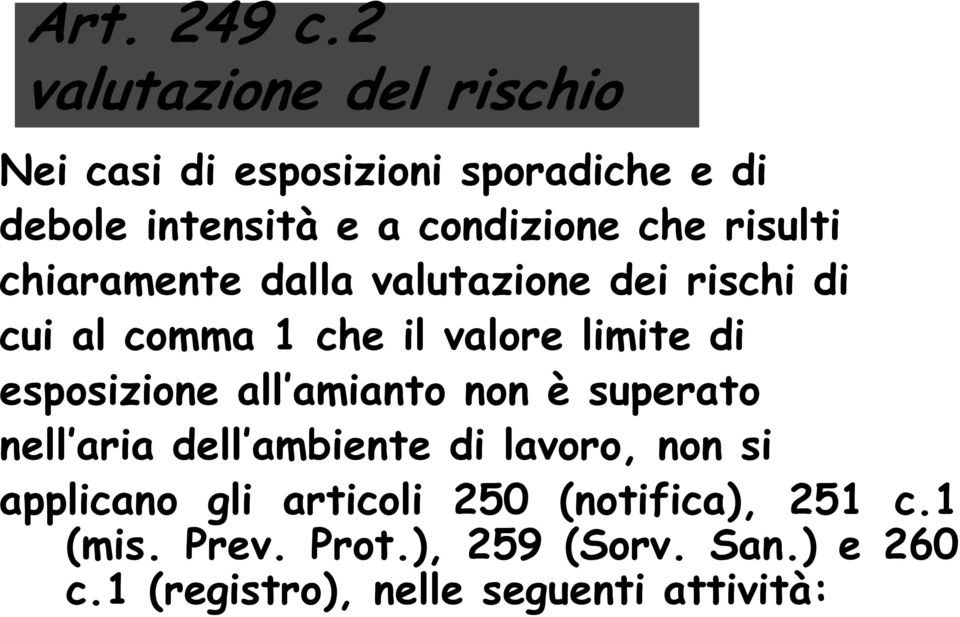 risulti chiaramente dalla valutazione dei rischi di cui al comma 1 che il valore limite di esposizione