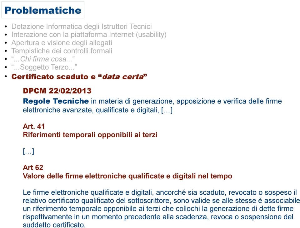 .. Certificato scaduto e data certa DPCM 22/02/2013 Regole Tecniche in materia di generazione, apposizione e verifica delle firme elettroniche avanzate, qualificate e digitali, [ ] Art.