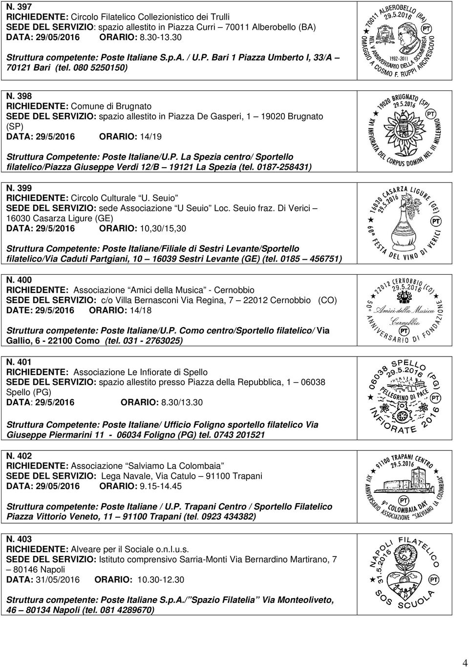 398 RICHIEDENTE: Comune di Brugnato SEDE DEL SERVIZIO: spazio allestito in Piazza De Gasperi, 1 19020 Brugnato (SP) DATA: 29/5/2016 ORARIO: 14/19 Struttura Competente: Poste Italiane/U.P. La Spezia centro/ Sportello filatelico/piazza Giuseppe Verdi 12/B 19121 La Spezia (tel.