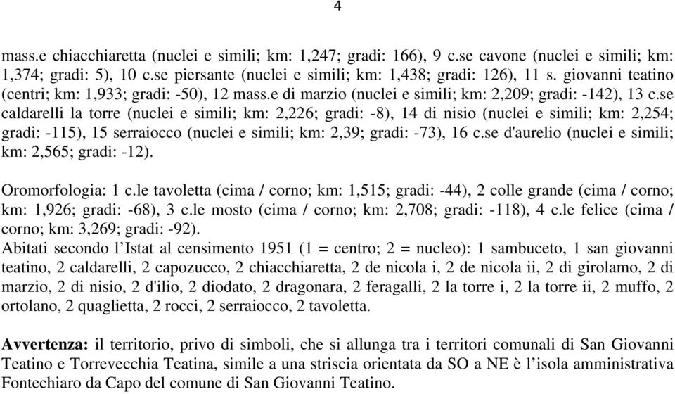 se caldarelli la torre (nuclei e simili; km: 2,22; gradi: -8), 1 di nisio (nuclei e simili; km: 2,2; gradi: -11), 1 serraiocco (nuclei e simili; km: 2,39; gradi: -73), 1 c.