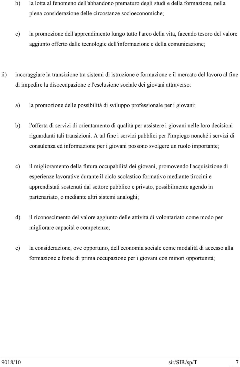 del lavoro al fine di impedire la disoccupazione e l'esclusione sociale dei giovani attraverso: a) la promozione delle possibilità di sviluppo professionale per i giovani; b) l'offerta di servizi di