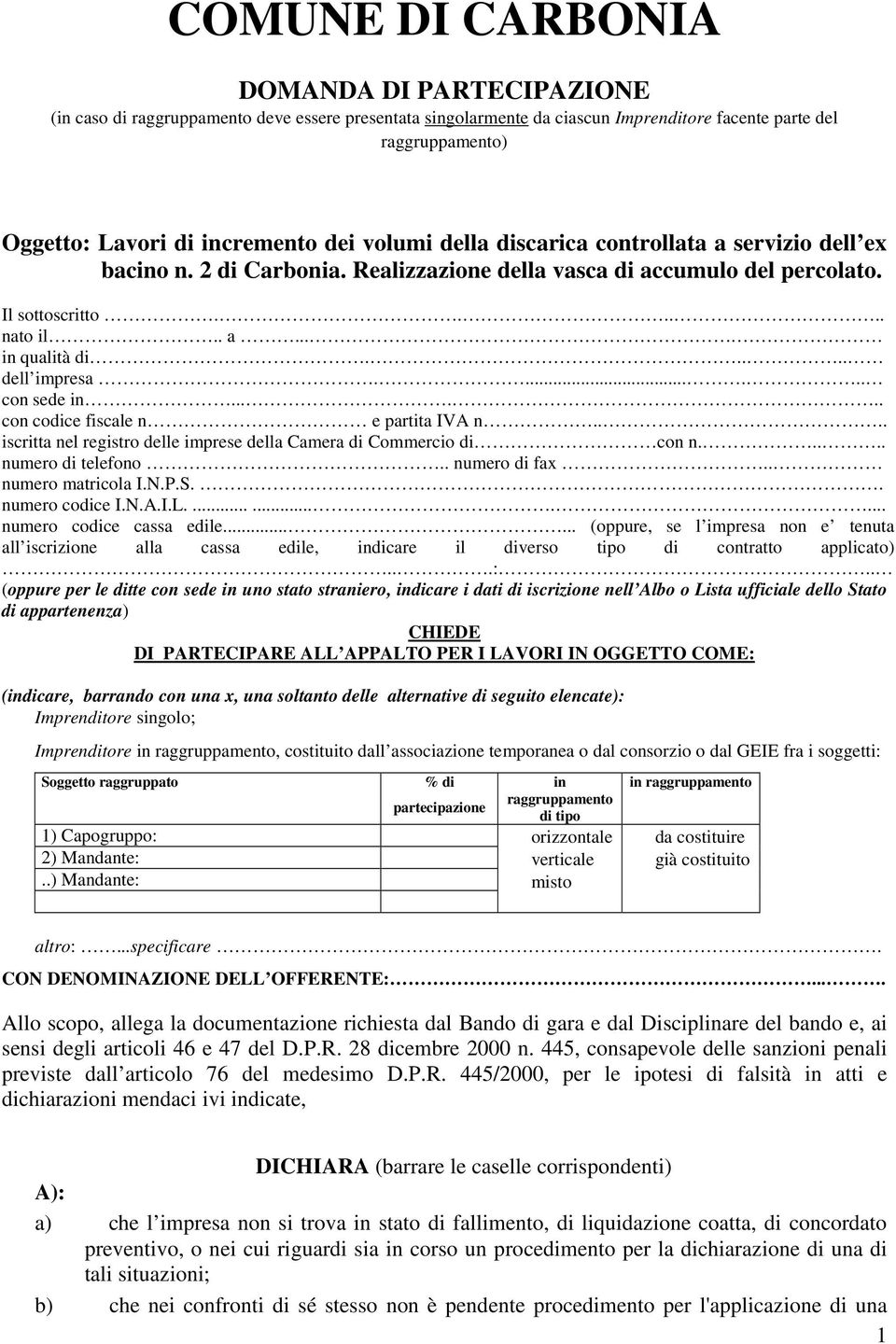 .... dell impresa....... con sede in...... con codice fiscale n e partita IVA n.... iscritta nel registro delle imprese della Camera di Commercio di con n..... numero di telefono.. numero di fax.