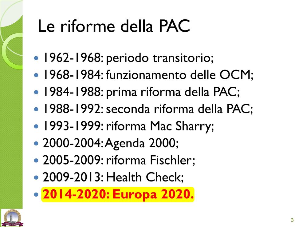seconda riforma della PAC; 1993-1999: riforma Mac Sharry; 2000-2004: