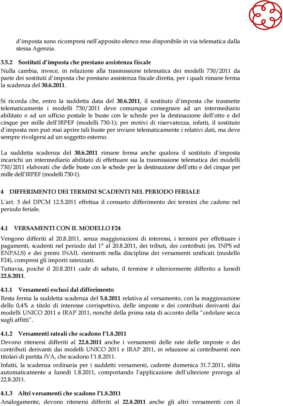 fiscale diretta, per i quali rimane ferma la scadenza del 30.6.