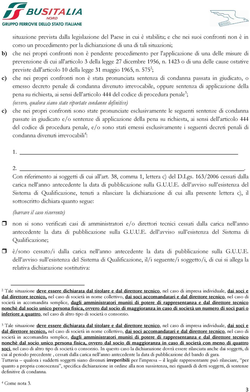 1423 o di una delle cause ostative previste dall'articolo 10 della legge 31 maggio 1965, n.