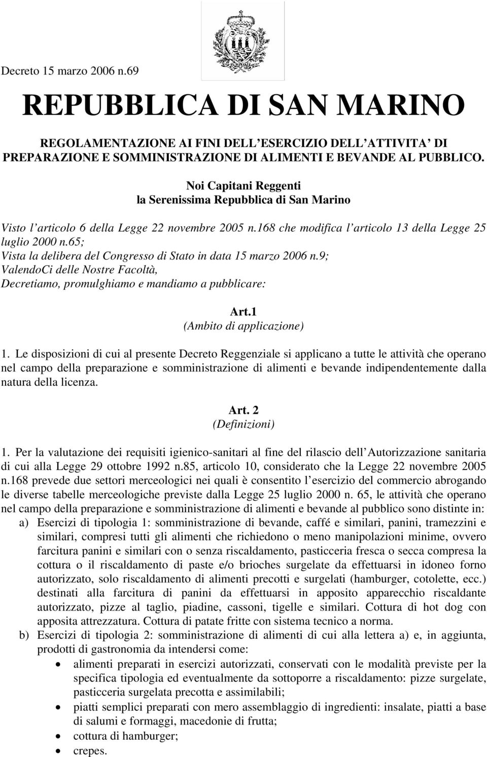 65; Vista la delibera del Congresso di Stato in data 15 marzo 2006 n.9; ValendoCi delle Nostre Facoltà, Decretiamo, promulghiamo e mandiamo a pubblicare: Art.1 (Ambito di applicazione) 1.