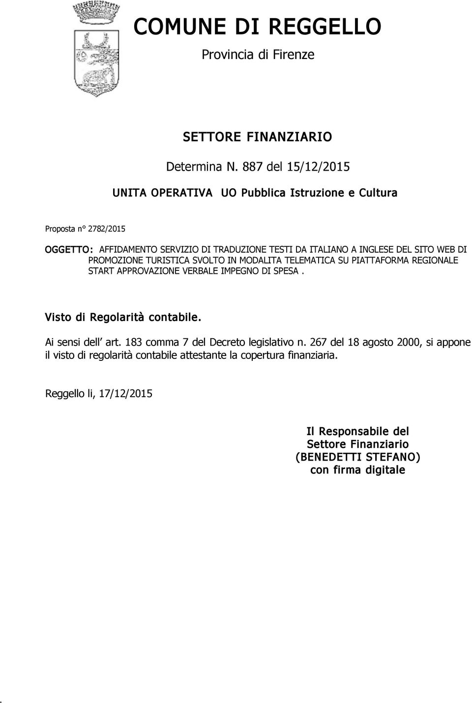 START APPROVAZIONE VERBALE IMPEGNO DI SPESA Visto di Regolarità contabile Ai sensi dell art 183 comma 7 del Decreto legislativo n 267 del 18 agosto 2000, si appone