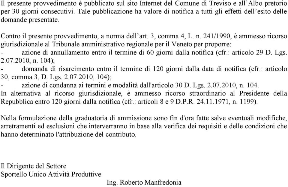 tifica a tutti gli effetti dell esito delle domande presentate. Contro il presente provvedimento, a no