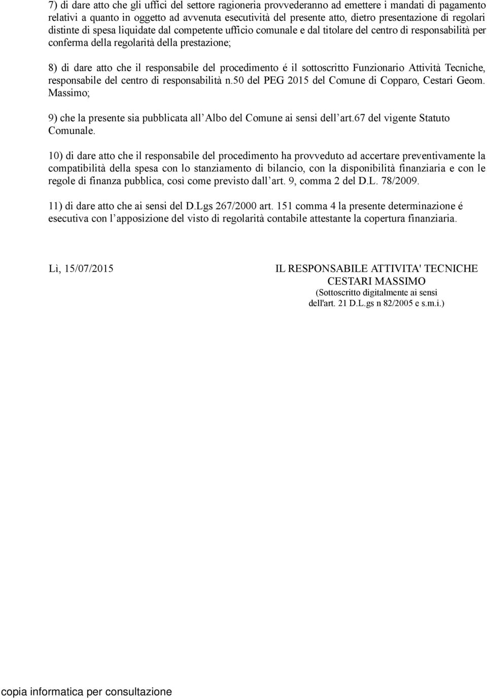 del procedimento é il sottoscritto Funzionario Attività Tecniche, responsabile del centro di responsabilità n.50 del PEG 2015 del Comune di Copparo, Cestari Geom.