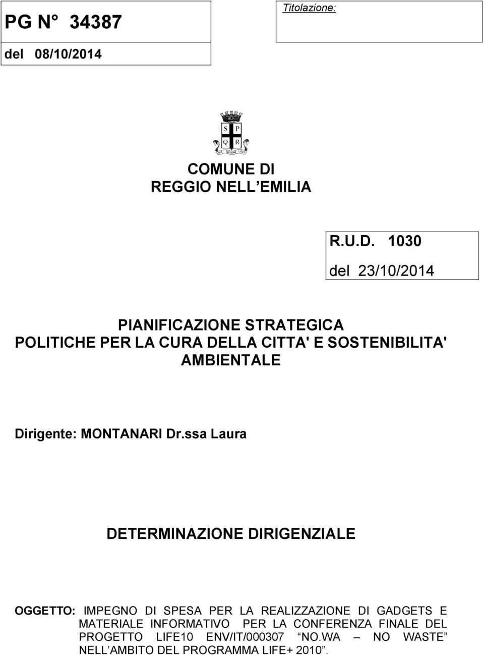 1030 del 23/10/2014 PIANIFICAZIONE STRATEGICA POLITICHE PER LA CURA DELLA CITTA' E SOSTENIBILITA' AMBIENTALE