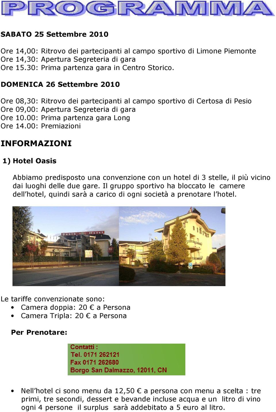 00: Premiazioni INFORMAZIONI 1) Hotel Oasis Abbiamo predisposto una convenzione con un hotel di 3 stelle, il più vicino dai luoghi delle due gare.