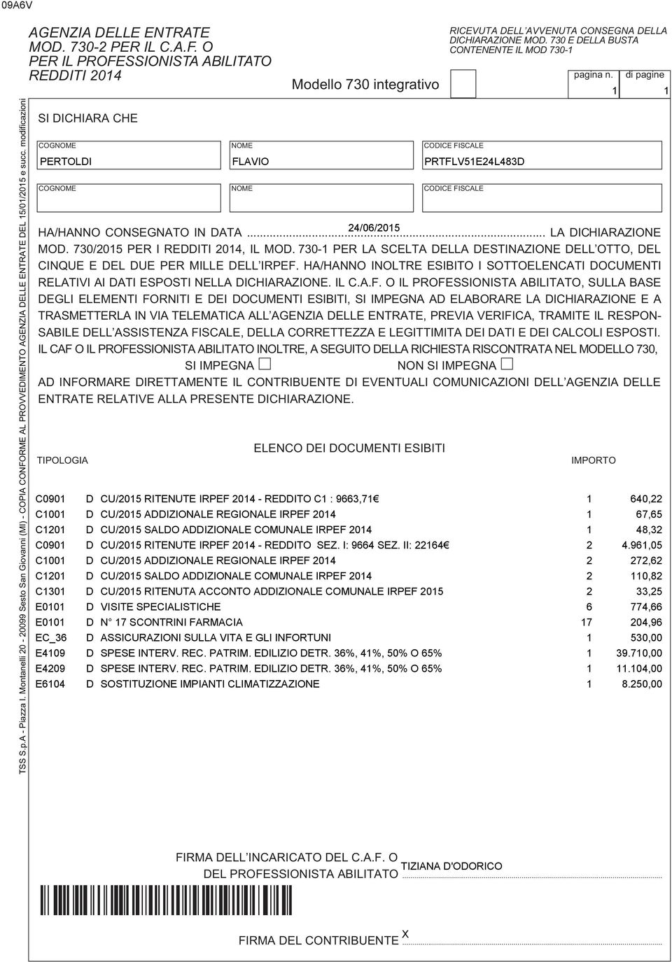 O PER IL PROFESSIONISTA ABILITATO REDDITI 0 SI DICHIARA CHE COGNOME NOME FISCALE COGNOME NOME FISCALE RICEVUTA DELLʼAVVENUTA CONSEGNA DELLA DICHIARAZIONE MOD.