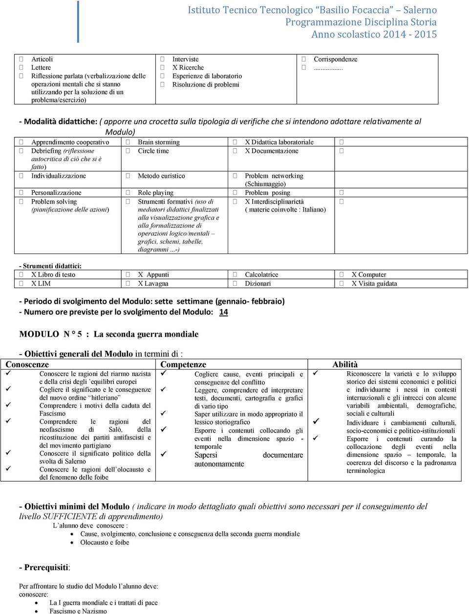 (riflessione Circle time X Documentazione Individualizzazione Metodo euristico Problem networking Personalizzazione Role playing Problem posing Problem solving Strumenti formativi (uso di diagrammi.