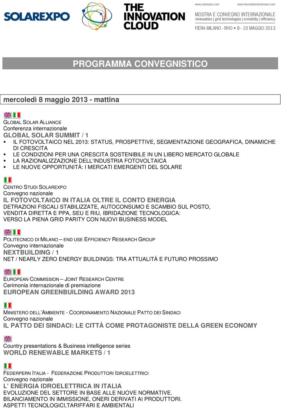 FOTOVOLTAICO IN ITALIA OLTRE IL CONTO ENERGIA DETRAZIONI FISCALI STABILIZZATE, AUTOCONSUMO E SCAMBIO SUL POSTO, VENDITA DIRETTA E PPA, SEU E RIU, IBRIDAZIONE TECNOLOGICA: VERSO LA PIENA GRID PARITY