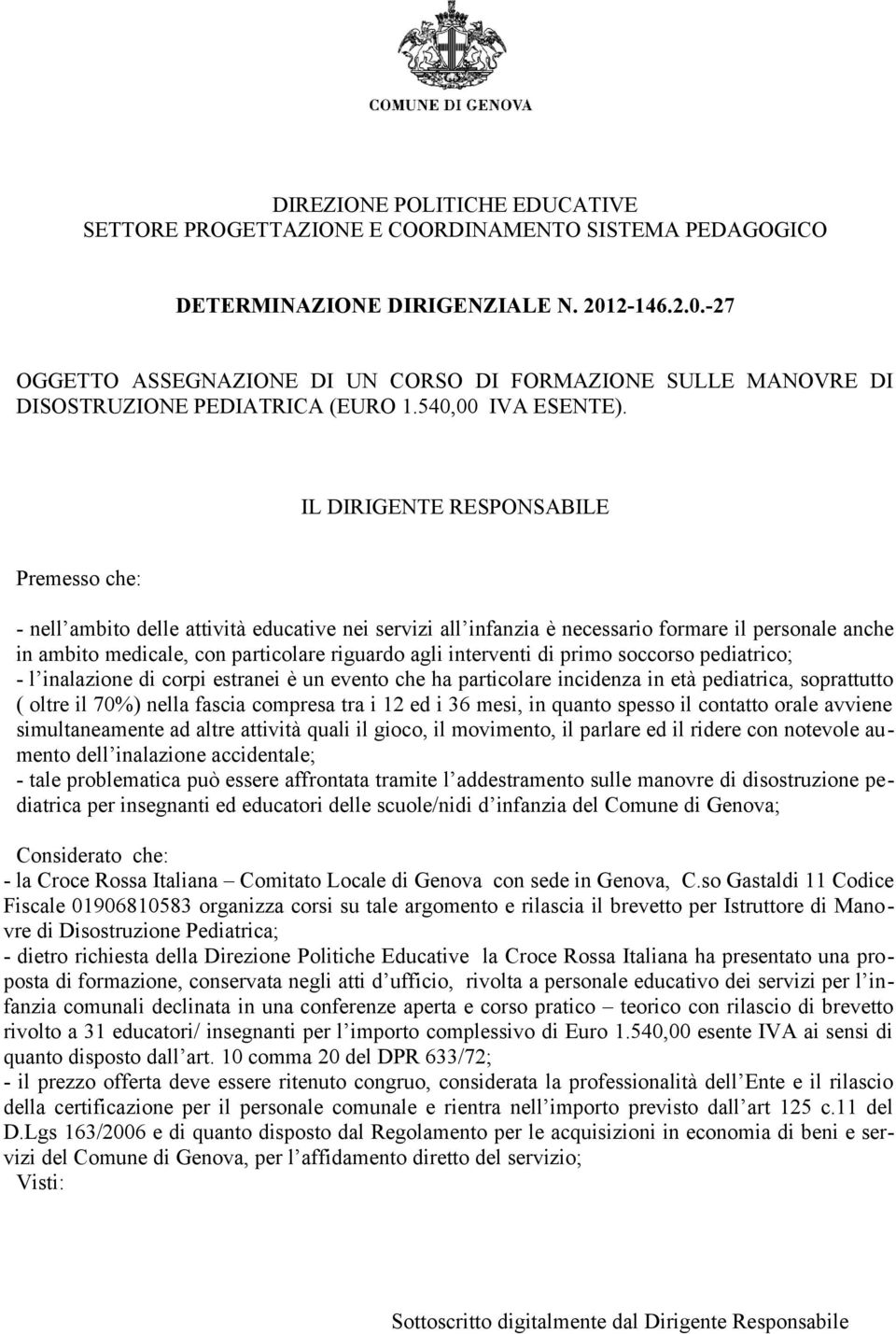 IL DIRIGENTE RESPONSABILE Premesso che: - nell ambito delle attività educative nei servizi all infanzia è necessario formare il personale anche in ambito medicale, con particolare riguardo agli