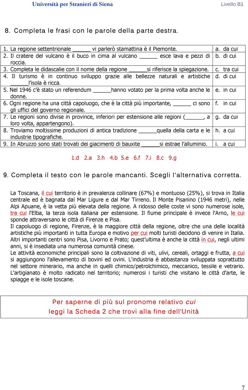 Il turismo è in continuo sviluppo grazie alle bellezze naturali e artistiche d. di cui l isola è ricca. 5. Nel 1946 c è stato un referendum hanno votato per la prima volta anche le e. in cui donne. 6.