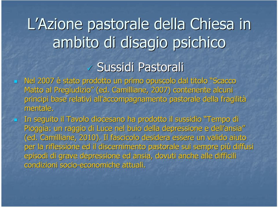 In seguito il Tavolo diocesano ha prodotto il sussidio Tempo di Pioggia: un raggio di Luce nel buio della depressione e dell ansia ansia (ed.