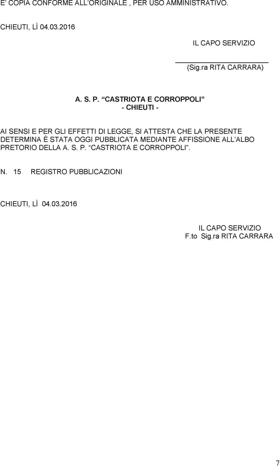 CASTRIOTA E CORROPPOLI - CHIEUTI - AI SENSI E PER GLI EFFETTI DI LEGGE, SI ATTESTA CHE LA PRESENTE