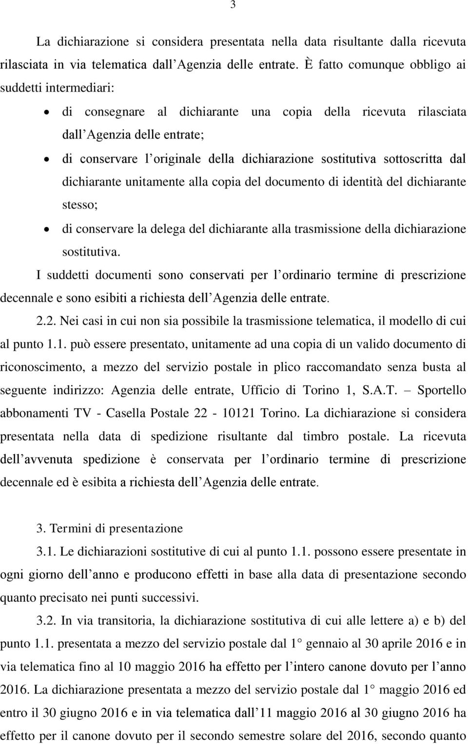 sostitutiva sottoscritta dal dichiarante unitamente alla copia del documento di identità del dichiarante stesso; di conservare la delega del dichiarante alla trasmissione della dichiarazione