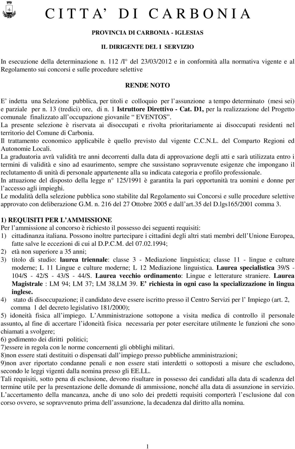 assunzione a tempo determinato (mesi sei) e parziale per n. 13 (tredici) ore, di n. 1 Istruttore Direttivo - Cat.